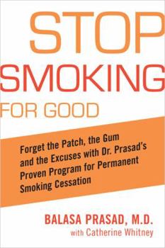 Paperback Stop Smoking for Good: Forget the Patch, the Gum, and the Excuses with Dr. Prasad's Proven Program for Permanent Smoking Cessation Book