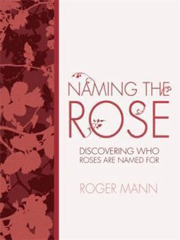 Hardcover Naming the Rose: Discover Who Roses Are Named For Book
