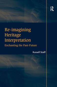 Hardcover Re-imagining Heritage Interpretation: Enchanting the Past-Future Book