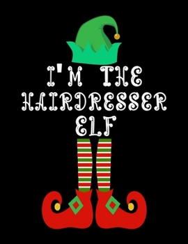 Paperback I'm the Hairdresser Elf: Hairdresser Notebook Journal 8.5 x 11 size 120 Pages Gifts Book