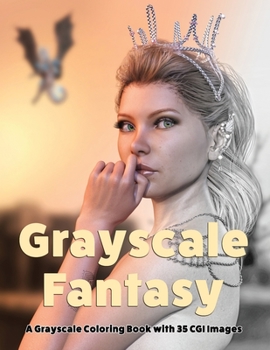 Paperback Grayscale Fantasy: A Grayscale Coloring Book with 35 CGI Images Book
