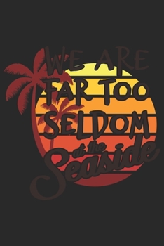 We Are Far Too Seldom At The Seaside: Urlaub Strand Geschenk Für Reisende Dina5 Liniert Notizbuch Tagebuch Planer Notizblock Malheft Kladde Journal Strazze