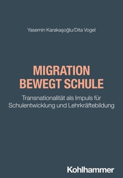 Paperback Migration Bewegt Schule: Transnationalitat ALS Impuls Fur Schulentwicklung Und Lehrkraftebildung [German] Book