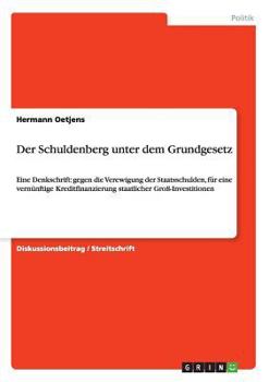 Paperback Der Schuldenberg unter dem Grundgesetz: Eine Denkschrift: gegen die Verewigung der Staatsschulden, f?r eine vern?nftige Kreditfinanzierung staatlicher [German] Book