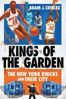 Hardcover Kings of the Garden: The New York Knicks and Their City Book