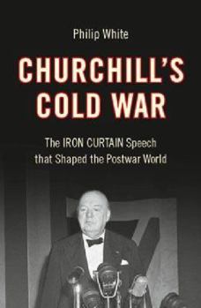 Hardcover Churchill's Cold War: The 'Iron Curtain' Speech That Shaped the Postwar World Book