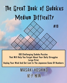 Paperback The Great Book of Sudokus - Medium Difficulty #19: 100 Challenging Sudoku Puzzles That Will Help You Forget About Your Daily Struggles (Large Print, U Book