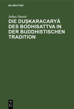 Hardcover Die Duṣkaracaryā Des Bodhisattva in Der Buddhistischen Tradition [German] Book