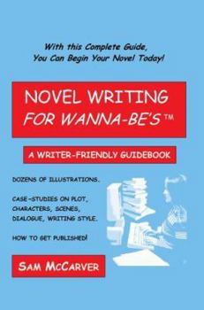 Paperback Novel Writing for Wanna-be's: A Writer-Friendly Guidebook Book