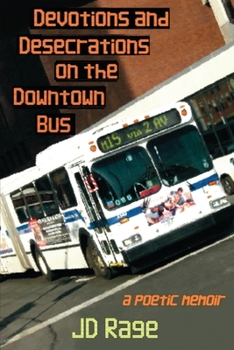 Paperback Devotions and Desecrations on the Downtown Bus: a poetic memoir Book