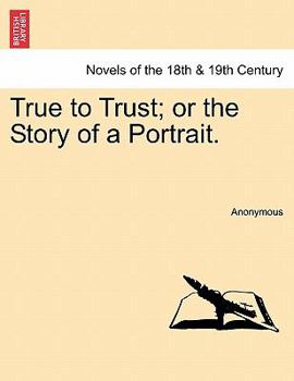 Paperback True to Trust; Or the Story of a Portrait. Book