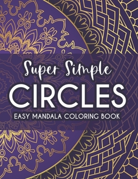 Paperback Super Simple Circles Easy Mandala Coloring Book: Coloring Pages With Large Print Designs For Beginners, Mandalas Coloring Activity Sheets Book