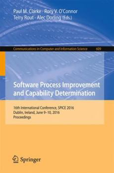 Paperback Software Process Improvement and Capability Determination: 16th International Conference, Spice 2016, Dublin, Ireland, June 9-10, 2016, Proceedings Book