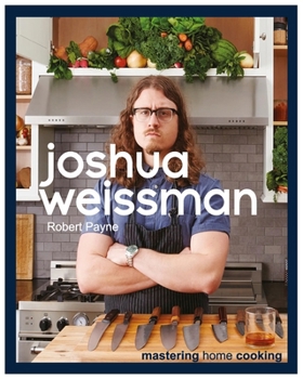 Joshua Weissman Mastering Home Cooking: 2024 Culinary Creations for the Modern Home