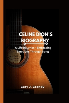 Paperback Celine Dion: A Life in Lyrics-Embracing Emotions Through Song Book