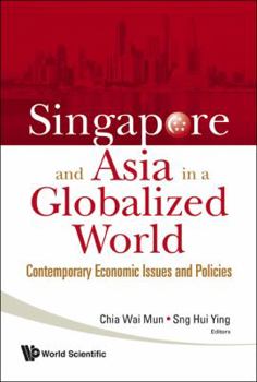 Hardcover Singapore and Asia in a Globalized World: Contemporary Economic Issues and Policies Book