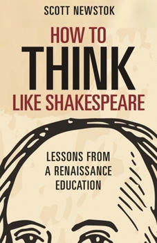 Hardcover How to Think Like Shakespeare: Lessons from a Renaissance Education Book
