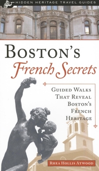 Paperback Boston's French Secrets: Guided Walks That Reveal Boston's French Heritage Book