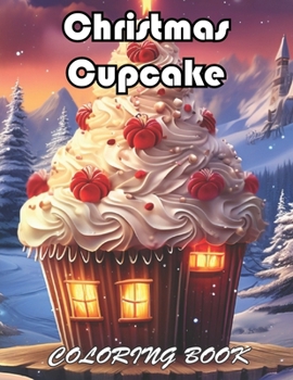 Christmas Cupcake Coloring Book: 100+ Exciting And Easy Coloring Pages