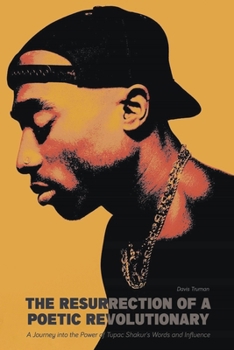 Paperback The Resurrection of a Poetic Revolutionary A Journey into the Power of Tupac Shakur's Words and Influence Book