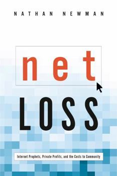 Paperback Net Loss: Internet Prophets, Private Profits, and the Costs to Community Book