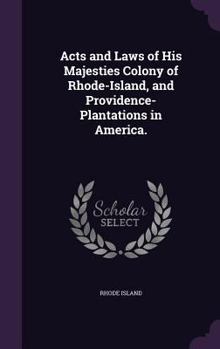 Hardcover Acts and Laws of His Majesties Colony of Rhode-Island, and Providence-Plantations in America. Book