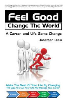 Paperback Feel Good Change the World: A Career and Life Game Change Book