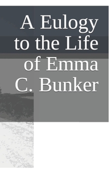 Paperback A Eulogy to the Life of Emma C. Bunker Book