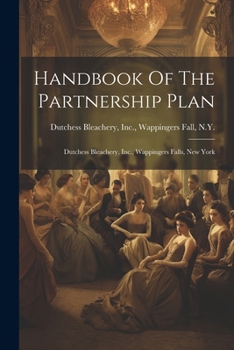 Paperback Handbook Of The Partnership Plan: Dutchess Bleachery, Inc., Wappingers Falls, New York Book