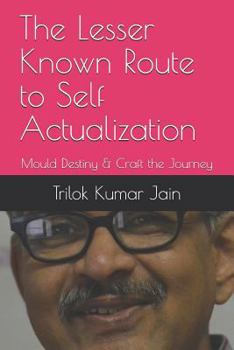Paperback The Lesser Known Route to Self Actualization: Mould Destiny & Craft the Journey Book