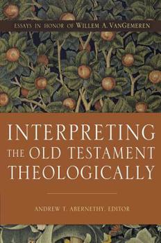 Hardcover Interpreting the Old Testament Theologically: Essays in Honor of Willem A. Vangemeren Book