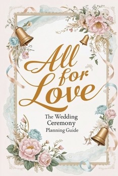 Paperback All For Love: The Wedding Ceremony Planning Guide Book
