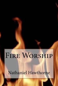 Paperback Fire Worship Nathaniel Hawthorne Book
