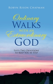 Hardcover Ordinary Walks with an Extraordinary God: Fifty-Two Devotions to Keep You in Step Book