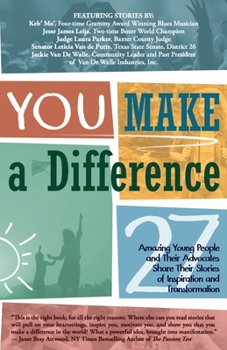 Paperback YOU Make a Difference: 27 Amazing Young People and Their Advocates Share Their Stories of Inspiration and Transformation Book