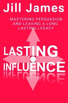 Paperback Lasting Influence: Mastering Persuasion and Leaving a Long Lasting Legacy Book