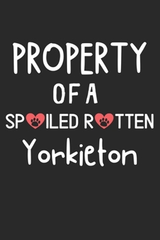 Property Of A Spoiled Rotten Yorkieton: Lined Journal, 120 Pages, 6 x 9, Yorkieton Dog Gift Idea, Black Matte Finish (Property Of A Spoiled Rotten Yorkieton Journal)