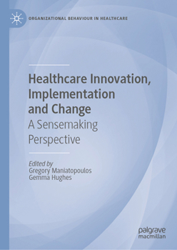 Healthcare Innovation, Implementation and Change: A Sensemaking Perspective (Organizational Behaviour in Healthcare)