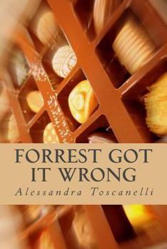 Paperback Forrest Got It WRONG: Life is not a Box of Chocolates!!! Book