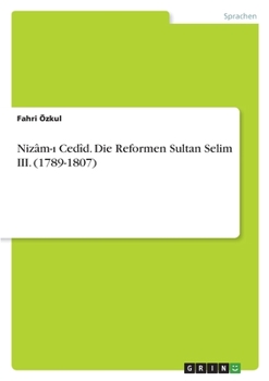 Paperback Nizâm-ı Cedîd. Die Reformen Sultan Selim III. (1789-1807) [German] Book