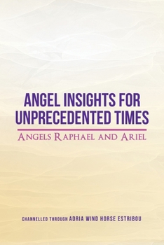 Paperback Angel Insights for Unprecedented Times: Angels Raphael and Ariel Book