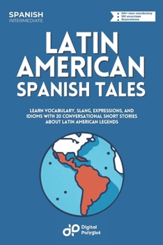 Latin American Spanish Tales: Learn Vocabulary, Slang, Expressions, and Idioms with 20 Conversational Short Stories about Latin American legends (Spanish Edition)