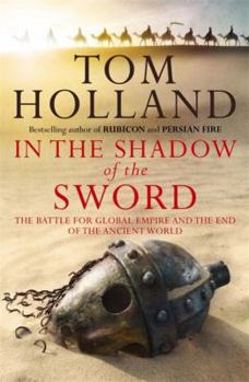 Paperback In the Shadow of the Sword: The Battle for Global Empire and the End of an Ancient World Book