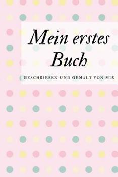 Paperback Mein erstes Buch geschrieben und gemalt von mir: das Schreibbuch für Kinder mit Platz für die eigene Zeichnung dazu [German] Book