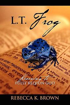 Paperback L.T. Frog: Learning to Fully Rely on God Book