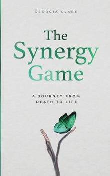 Paperback The Synergy Game: A Journey From Death to Life Book