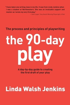 The 90-Day Play: The Process and Principles of Playwriting
