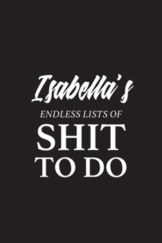 Paperback Isabella's Endless Lists of Shit to do - A5 6x9 Inches 120 Dot-Grid Pages - Isabella Name Journal - Personalized Notebook - To Do List Minimal Minimal Book