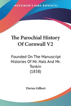 Paperback The Parochial History Of Cornwall V2: Founded On The Manuscript Histories Of Mr. Hals And Mr. Tonkin (1838) Book