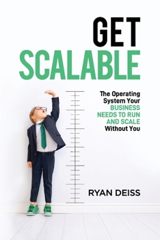 Paperback Get Scalable: The Operating System Your Business Needs To Run and Scale Without You Book